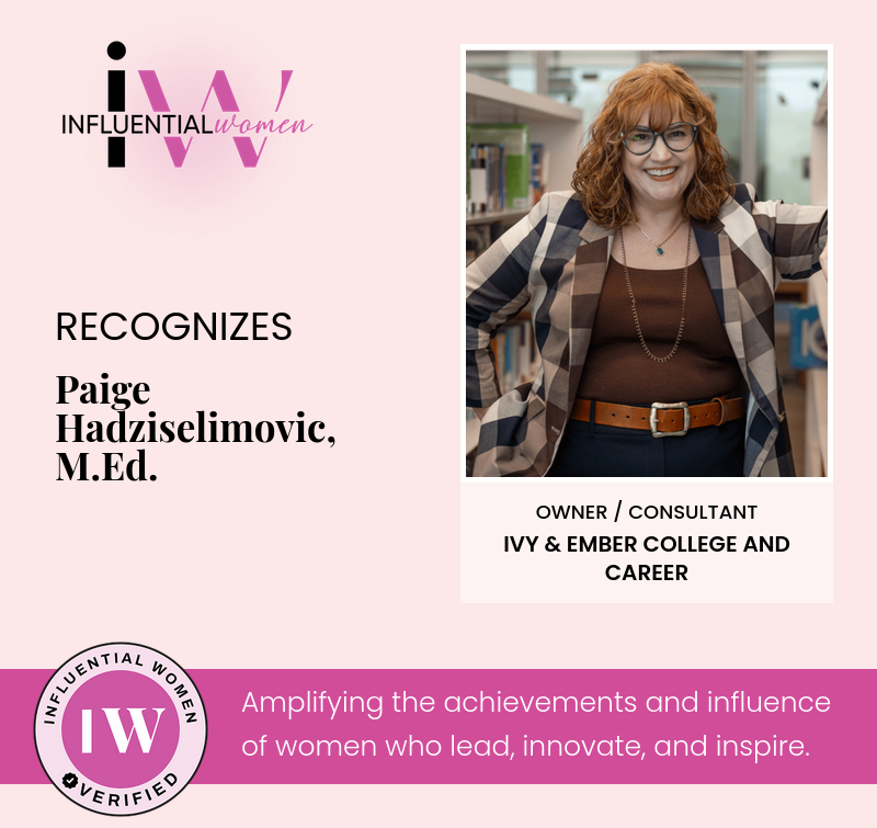 Influential Women recognizes Paige Hadziselimovic, M.Ed., Owner and Consultant at Ivy & Ember College and Career
